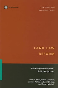 Land Law Reform (Achieving Development Policy Objectives) by John W. Bruce, Renee  Giovarelli, Leonard Rolfes, Jr., David Bledsoe, Robert Mitchell, 9780821364680