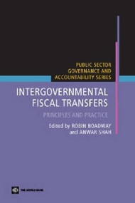 Intergovernmental Fiscal Transfers (Principles and Practice) by Anwar Shah, Robin Boadway, 9780821364925