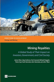 Mining Royalties (A Global Study of their Impact on Investors, Government, and Civil Society) by James Otto, Craig B. Andrews, Fred Cawood, Michael Doggett, Pietro Guj, Frank Stermole, John  Stermole, John Tilton, 9780821365021