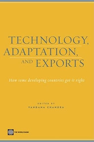 Technology, Adaptation, and Exports (How Some Developing Countries Got It Right) by World Bank, 9780821365076