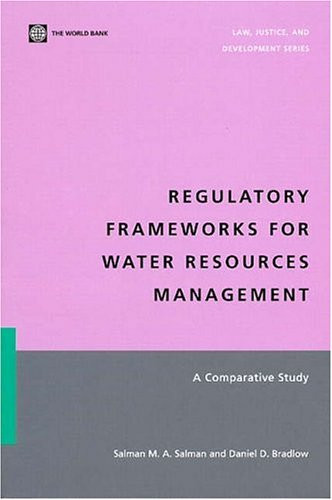 Regulatory Frameworks for Water Resources Management (A Comparative Study) by Daniel D. Bradlow, Salman M. A. Salman, 9780821365199