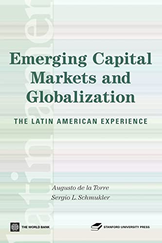 Emerging Capital Markets and Globalization (The Latin American Experience) by Stanford University Press, Augusto de la Torre, Sergio Schmukler, 9780821365434