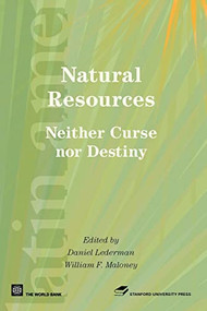 Natural Resources, Neither Curse nor Destiny by Stanford University Press, Daniel Lederman, William F Maloney, 9780821365458