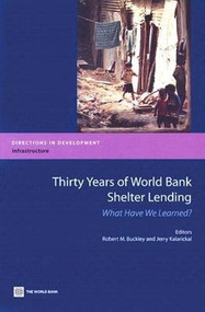 Thirty Years of World Bank Shelter Lending (What Have We Learned?) by Robert M.  Buckley, Jerry Kalarickal, 9780821365779