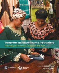 Transforming Microfinance Institutions (Providing Full Financial Services to the Poor) by Joanna Ledgerwood, Victoria White, 9780821366158