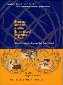 Diaspora Networks and the International Migration of Skills (How Countries Can Draw on Their Talent Abroad) by Yevgeny Kuznetsov, 9780821366479