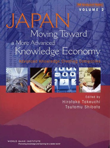 Japan, Moving Toward A More Advanced Knowledge Economy (Advanced Knowledge Creating Companies) by Tsutomu Shibata, Hirottaka Takeuchi, 9780821366745