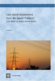 Can Good Economics Ever Be Good Politics? (Case Study of India's Power Sector) by Sumir Lal, 9780821366806