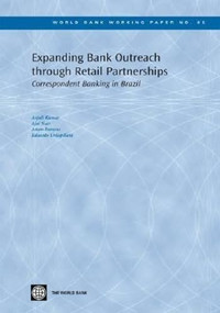 Expanding Bank Outreach through Retail Partnerships (Correspondent Banking in Brazil) by Anjali Kumar, Adam Parsons, Eduardo Urdapilleta, Ajai Nair, 9780821367025