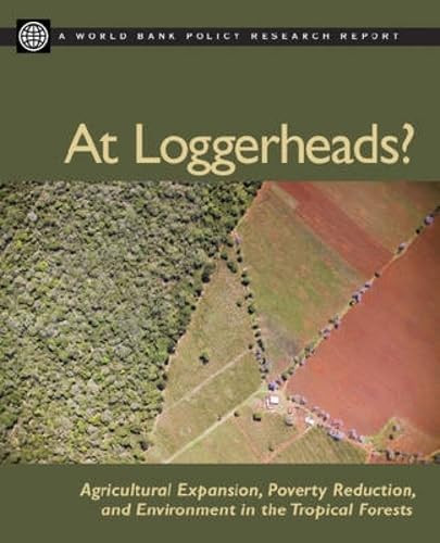 At Loggerheads? (Agricultural Expansion, Poverty Reduction, and Environment in the Tropical Forests) by World Bank, 9780821367353