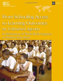 From Schooling Access to Learning Outcomes: An Unfinished Agenda (An Evaluation of World Bank Support to Primary Education) by H. Dean Nielsen, 9780821367926