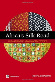 Africa's Silk Road (China and India's New Economic Frontier) by Harry G. Broadman, 9780821368350