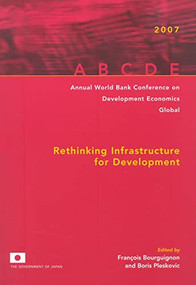 Annual World Bank Conference on Development Economics 2007, Global (Rethinking Infrastructure for Development) by François Bourguignon, Boris Pleskovic, 9780821368411