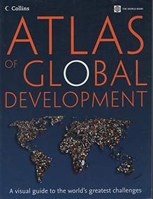 Atlas of Global Development (A Visual Guide to the World's Greatest Challenges) by World Bank, Collins, 9780821368565