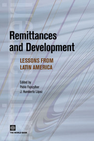 Remittances and Development (Lessons from Latin America) by Pablo Fajnzylber, J. Humberto  Lopez, 9780821368701