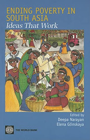 Ending Poverty in South Asia (Ideas That Work) by Deepa Narayan, Elena Glinskaya, 9780821368763