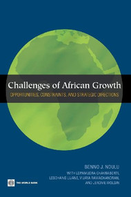 Challenges of African Growth (Opportunities, Constraints, and Strategic Directions) by Benno Ndulu, L. Chakraborti, L.  Lijane, V.  Ramachandran, J. Wolgin, 9780821368824