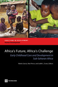 Africa's Future, Africa's Challenge (Early Childhood Care and Development in Sub-Saharan Africa) by Marito H. Garcia, Alan Pence, Judith Evans, 9780821368862