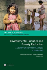 Environmental Priorities and Poverty Reduction (A Country Environmental Analysis for Colombia) by Ernesto Sanchez-Triana, Kulsum Ahmed, Yewande Awe, 9780821368886
