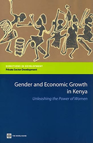 Gender and Economic Growth in Kenya (Unleashing the Power of Women) by World Bank, 9780821369197
