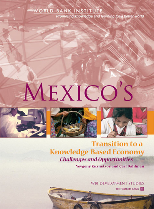 Mexico's Transition to a Knowledge-Based Economy (Challenges and Opportunities) by Carl J Dahlman, Yevgeny Kuznetsov, 9780821369210