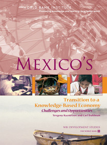 Mexico's Transition to a Knowledge-Based Economy (Challenges and Opportunities) by Carl J Dahlman, Yevgeny Kuznetsov, 9780821369210