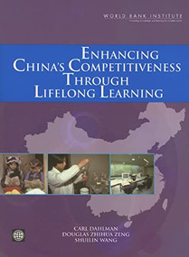 Enhancing China's Competitiveness through Lifelong Learning by Carl J Dahlman, Douglas Zhihua Zeng, Shuilin Wang, 9780821369432
