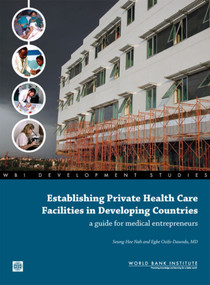 Establishing Private Health Care Facilities in Developing Countries (A Guide for Medical Entrepreneurs) by Seung-Hee  Nah, Egbe  Osifo-Dawodu, 9780821369470