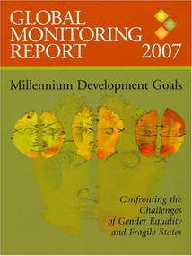 Global Monitoring Report 2007 (Confronting the Challenges of Gender Equality and Fragile States) by International Monetary Fund, World Bank, 9780821369753