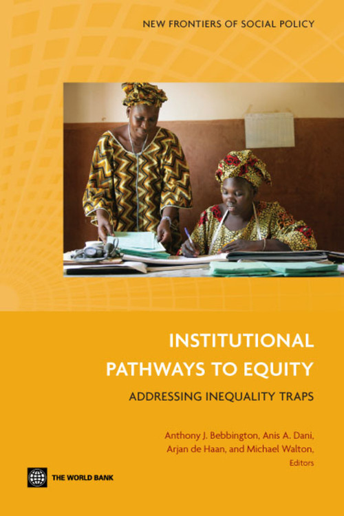 Institutional Pathways to Equity (Addressing Inequality Traps) by Anthony J. Bebbington, Anis A. Dani, Arjan de Haan, Michael Walton, 9780821370131