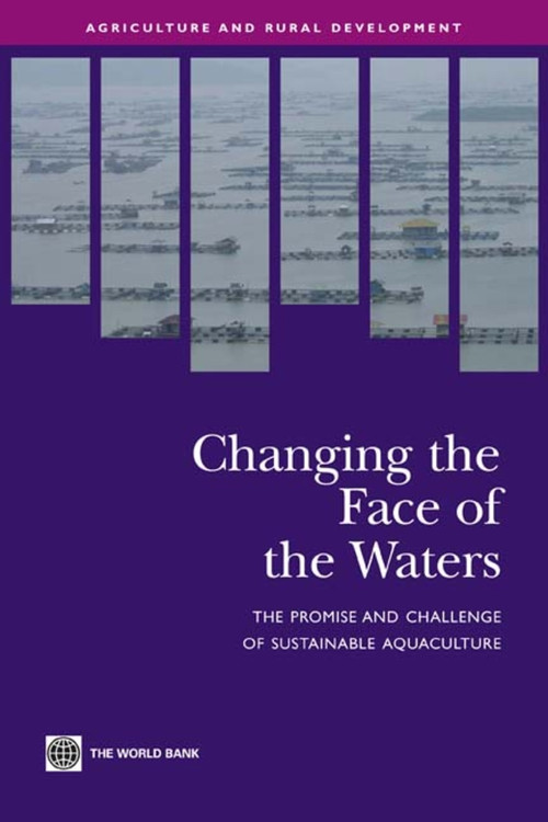 Changing the Face of the Waters (The Promise and Challenge of Sustainable Aquaculture) by World Bank, 9780821370155