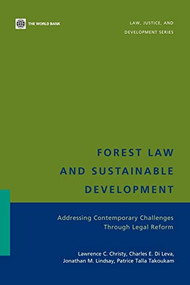Forest Law and Sustainable Development (Addressing Contemporary Challenges Through Legal Reform) by Lawrence C. Christy, Charles E. Di Leva, Jonathan M. Lindsay, Patrice Talla Takoukam, 9780821370384