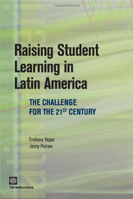 Raising Student Learning in Latin America (The Challenge for the 21st Century) by Emiliana Vegas, Jenny Petrow, 9780821370827