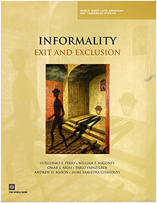 Informality (Exit and Exclusion) by Pablo Fajnzylber, Guillermo E. Perry, William F. Maloney, Omar Arias, Andrew Mason, Jaime Saavedra-Chanduvi, 9780821370926