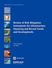 Review of Risk Mitigation Instruments for Infrastructure (Financing and Recent Trends and Development) by Tomoko Matsukawa, Odo Habeck, 9780821371008