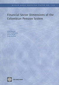 Financial Sector Dimensions of the Colombian Pension System by Craig Thorburn, Roberto  Rocha, Hela Cheikhrouhou, Heinz Rudolph, 9780821371176