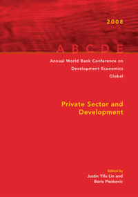 Annual World Bank Conference on Development Economics 2008, Global (Private Sector and Development) by Justin Yifu Lin, Boris Pleskovic, 9780821371251