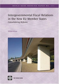 Intergovernmental Fiscal Relations in the New EU Member States (Consolidating Reforms) by William Dillinger, 9780821371473