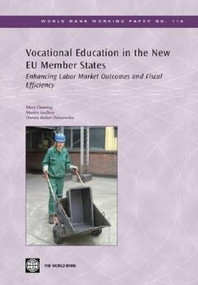Vocational Education in the New EU Member States (Enhancing Labor Market Outcomes and Fiscal Efficiency) by Mary Canning, Martin Godfrey, Dorota Holzer-Zelazewska, 9780821371572