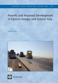 Poverty and Regional Development in Eastern Europe and Central Asia by William Dillinger, 9780821371619