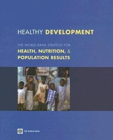 Healthy Development (The World Bank Strategy for Health, Nutrition, and Population Results) by World Bank, 9780821371930