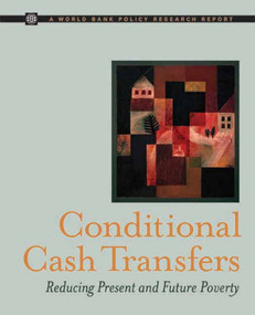 Conditional Cash Transfers (Reducing Present and Future Poverty) by Ariel Fiszbein, Norbert  R. Schady, Francisco H.G. Ferreira, Margaret Grosh, Nial Kelleher, Pedro Olinto, Emmanuel Skoufias, 9780821373521