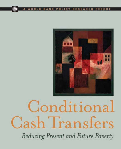 Conditional Cash Transfers (Reducing Present and Future Poverty) by Ariel Fiszbein, Norbert  R. Schady, Francisco H.G. Ferreira, Margaret Grosh, Nial Kelleher, Pedro Olinto, Emmanuel Skoufias, 9780821373521