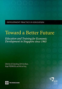 Toward a Better Future (Education and Training for Economic Development in Singapore since 1965) by Fredriksen Birger, Sing Kong Lee, Chor Boon Goh, 9780821373750