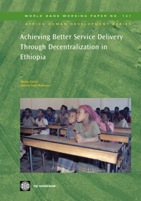 Achieving Better Service Delivery Through Decentralization in Ethiopia by Marito Garcia, Andrew Sunil Rajkumar, 9780821373828