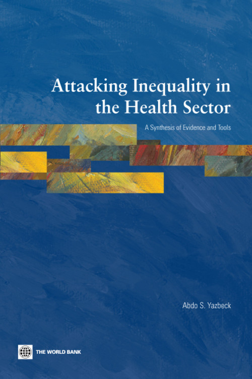 Attacking Inequality in the Health Sector (A Synthesis of Evidence and Tools) by Abdo S. Yazbeck, 9780821374443