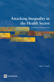 Attacking Inequality in the Health Sector (A Synthesis of Evidence and Tools) by Abdo S. Yazbeck, 9780821374443