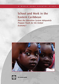 School and Work in the Eastern Caribbean (Does the Education System Adequately Prepare Youth for the Global Economy?) by World Bank, 9780821374580