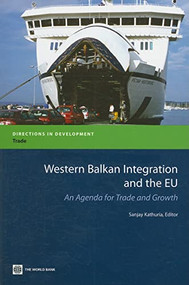 Western Balkan Integration and the EU (An Agenda for Trade and Growth) by Sanjay Kathuria, 9780821374726