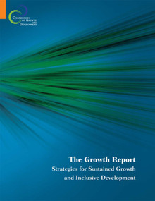 The Growth Report (Strategies for Sustained Growth and Inclusive Development) by Commission on Growth and Development, 9780821374917